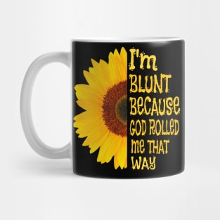 I'm blunt because God rolled me that way sunflower Mug